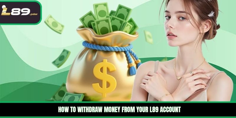 L89 7 How to withdraw money from your L89 account
