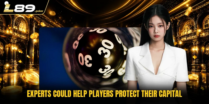 Experts could help players protect their capital